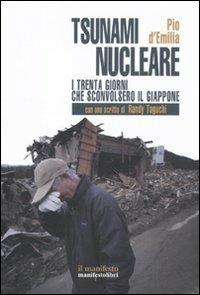 Lo tsunami nucleare. I trenta giorni che sconvolsero il Giappone - Pio D'Emilia - Libro Manifestolibri 2011, Contemporanea | Libraccio.it