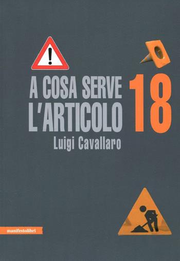A cosa serve l'articolo 18 - Luigi Cavallaro - Libro Manifestolibri 2012, Contemporanea | Libraccio.it