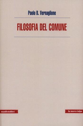 Filosofia del comune - Paolo Vernaglione - Libro Manifestolibri 2013, La nuova talpa | Libraccio.it