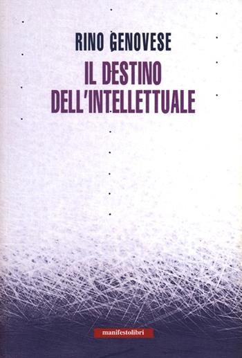 Il destino dell'intellettuale - Rino Genovese - Libro Manifestolibri 2013, Incisioni | Libraccio.it