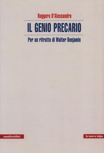 Il genio precario. Per un ritratto di Walter Benjamin - Ruggero D'Alessandro - Libro Manifestolibri 2013, La nuova talpa | Libraccio.it
