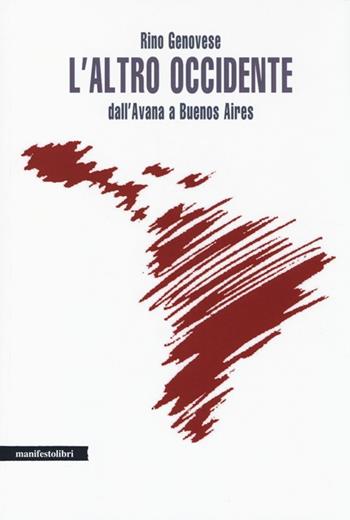 L' altro Occidente. Dall'Avana a Buenos Aires - Rino Genovese - Libro Manifestolibri 2014, La società narrata | Libraccio.it