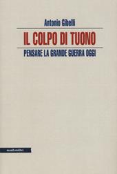 Il colpo di tuono. Pensare la Grande Guerra oggi