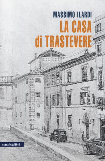 La casa di Trastevere - Massimo Ilardi - Libro Manifestolibri 2014, Territori | Libraccio.it