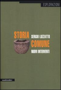 Storia comune. Nuovi interventi - Sergio Luzzatto - Libro Manifestolibri 2014, Esplorazioni | Libraccio.it
