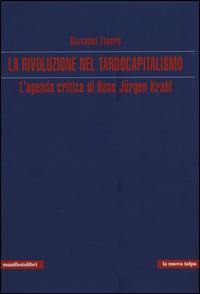 La rivoluzione nel tardocapitalismo. L'agenda critica di Hans Jürgen Krahl - Giovanni Fierro - Libro Manifestolibri 2014, La nuova talpa | Libraccio.it