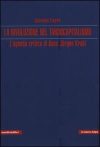 La rivoluzione nel tardocapitalismo. L'agenda critica di Hans Jürgen Krahl - Giovanni Fierro - Libro Manifestolibri 2014, La nuova talpa | Libraccio.it