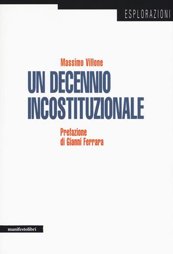 Un decennio incostituzionale - Massimo Villone - Libro Manifestolibri 2015, Esplorazioni | Libraccio.it
