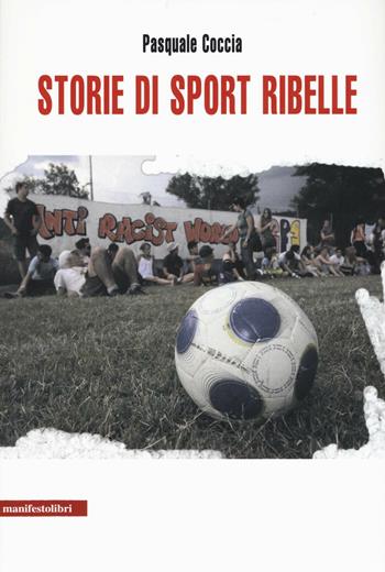 Storie di sport ribelle - Pasquale Coccia - Libro Manifestolibri 2016, La società narrata | Libraccio.it