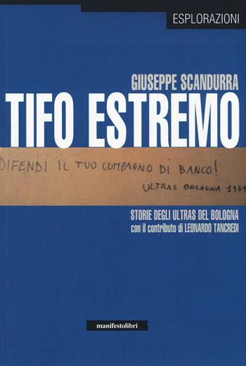 Tifo estremo. Storie degli ultras del Bologna - Giuseppe Scandurra - Libro Manifestolibri 2016, Esplorazioni | Libraccio.it