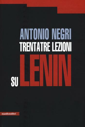 Trentatre lezioni su Lenin - Antonio Negri - Libro Manifestolibri 2016, Esplorazioni | Libraccio.it