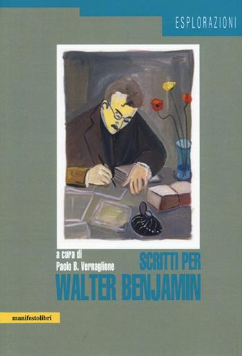 Scritti per Walter Benjamin  - Libro Manifestolibri 2017, Esplorazioni | Libraccio.it