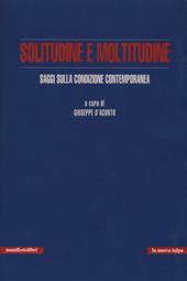 Solitudine e moltitudine. Saggi sulla condizione contemporanea