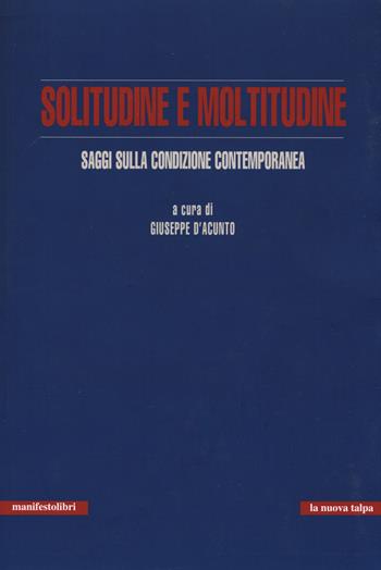 Solitudine e moltitudine. Saggi sulla condizione contemporanea  - Libro Manifestolibri 2017, La nuova talpa | Libraccio.it