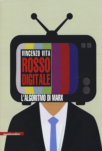 Rosso digitale. L'algoritmo di Marx - Vincenzo Vita - Libro Manifestolibri 2019, Esplorazioni | Libraccio.it