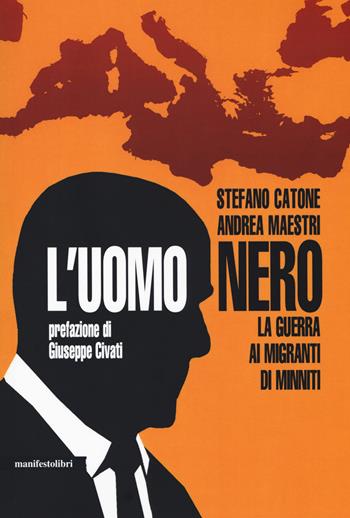 L' uomo nero. La guerra ai migranti di Minniti - Stefano Catone, Andrea Maestri - Libro Manifestolibri 2018, Contemporanea | Libraccio.it