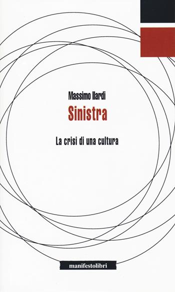 Sinistra. La crisi di una cultura - Massimo Ilardi - Libro Manifestolibri 2019, Inbreve | Libraccio.it