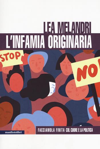 L'infamia originaria. Facciamola finita col cuore e la politica. Nuova ediz. - Lea Melandri - Libro Manifestolibri 2018, Esplorazioni | Libraccio.it