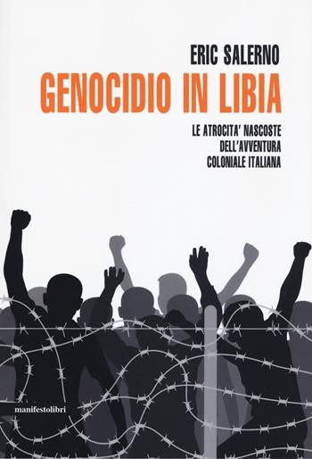 Genocidio in Libia. Le atrocità nascoste dell'avventura coloniale italiana. Nuova ediz. - Eric Salerno - Libro Manifestolibri 2019, Mediterranea | Libraccio.it