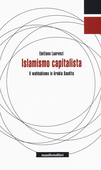Islamismo capitalista. Il wahhabismo in Arabia Saudita - Emiliano Laurenzi - Libro Manifestolibri 2019, Inbreve | Libraccio.it