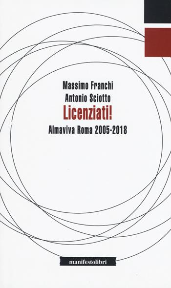 Licenziati! Almaviva Roma 2005-2018 - Massimo Franchi, Antonio Sciotto - Libro Manifestolibri 2019, Inbreve | Libraccio.it