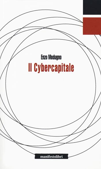 Il cybercapitale. Dalla macchina per filare senza dita alla macchina per pensare senza cervello - Enzo Modugno - Libro Manifestolibri 2020, Inbreve | Libraccio.it