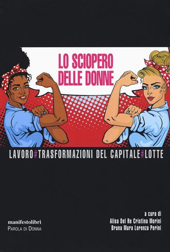 Lo sciopero delle donne. Lavoro # Trasformazioni del capitale # Lotte - Cristina Morini - Libro Manifestolibri 2019, Parola di donna | Libraccio.it