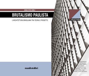 Brutalismo Paulista. L'architettura brasiliana tra teoria e progetto - Anna Rita Emili - Libro Manifestolibri 2020, Territori | Libraccio.it