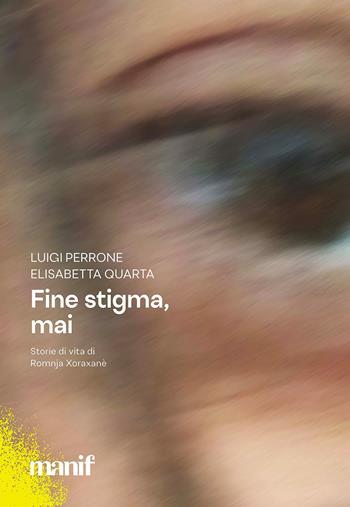 Fine stigma, mai. Storie di vita di Romnja Xoraxané - Luigi Perrone, Elisabetta Quarta - Libro Manifestolibri 2022, Esplorazioni | Libraccio.it