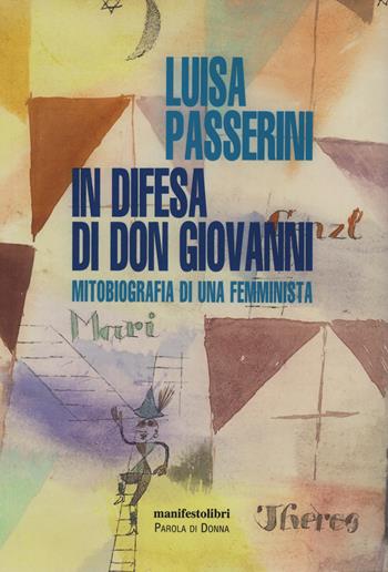 In difesa di don Giovanni. Mitobiografia di una femminista - Luisa Passerini - Libro Manifestolibri 2020, Esplorazioni | Libraccio.it