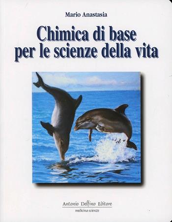 Chimica di base per le scienze della vita. Vol. 1 - Mario Anastasia, Luigi Anastasia - Libro Antonio Delfino Editore 1997 | Libraccio.it