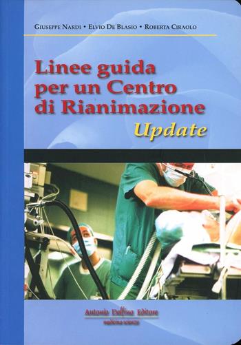 Linee guida per un centro di rianimazione - Giuseppe Nardi, Elvio De Blasio, Roberta Ciraolo - Libro Antonio Delfino Editore 2008 | Libraccio.it