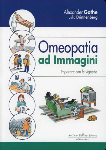 Omeopatia ad immagini. Imparare con le vignette - Alexander Gothe - Libro Antonio Delfino Editore 2012 | Libraccio.it