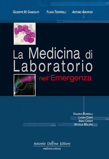 La medicina di laboratorio nell'emergenza - Giuseppe M. Gandolfo, Flavia Temperilli, Antonio Amoroso - Libro Antonio Delfino Editore 2017, Clinica veter. piccoli anim. nord America | Libraccio.it