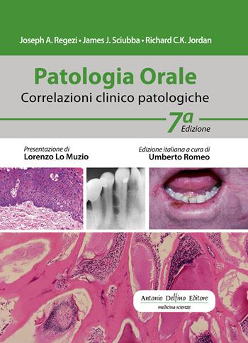 Patologia orale. Correlazioni clinico-patologiche. - Joseph A. Regezi, James J. Sciubba, Richard C. Jordan - Libro Antonio Delfino Editore 2018 | Libraccio.it
