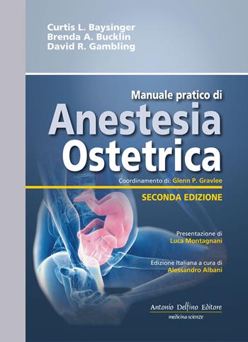 Manuale pratico di anestesia ostetrica - Curtis L. Baysinger, Brenda A. Bucklin, David R. Gambling - Libro Antonio Delfino Editore 2018 | Libraccio.it