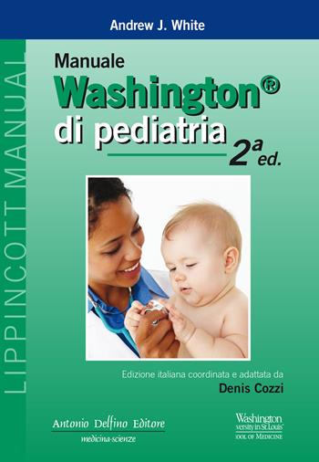 Manuale Washington di pediatria - Andrew J. White - Libro Antonio Delfino Editore 2018 | Libraccio.it