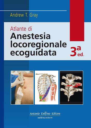 Atlante di anestesia locoregionale ecoguidata. per download e accesso online - Andrew T. Gray - Libro Antonio Delfino Editore 2019 | Libraccio.it