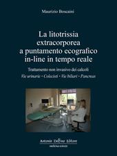 La litotrissia extracorporea a puntamento ecografico in-line in tempo reale. Trattamento non invasivo dei calcoli: vie urinarie; colecisti; vie biliari; pancreas