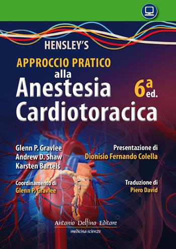 Hensley's. Approccio pratico all'anestesia cardiotoracica - Glenn P. Gravlee, Andrew D. Shaw, Karsten Bartels - Libro Antonio Delfino Editore 2022 | Libraccio.it