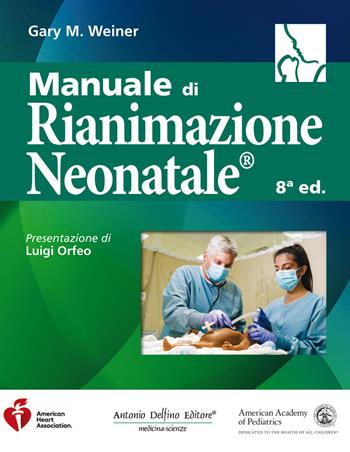 Manuale di rianimazione neonatale® - Gary M. Weiner - Libro Antonio Delfino Editore 2022 | Libraccio.it