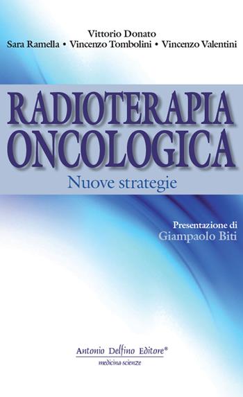 Radioterapia oncologica. Nuove strategie - Vittorio Donato, Sara Ramella, Vincenzo Tombolini - Libro Antonio Delfino Editore 2023 | Libraccio.it