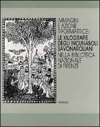 Le xilografie degli incunaboli savonaroliani nella Biblioteca nazionale di Firenze. Ediz. illustrata  - Libro Alinari IDEA 2017, Arti varie | Libraccio.it