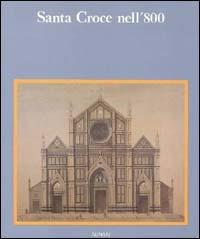 Santa Croce nell'800. Misura dei fiorentini credenti. Ediz. illustrata  - Libro Alinari IDEA 2008, Firenze | Libraccio.it