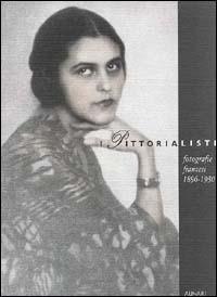 I pittorialisti. Fotografie francesi (1896-1930). Ediz. illustrata  - Libro Alinari IDEA 2010, Storia della fotografia | Libraccio.it