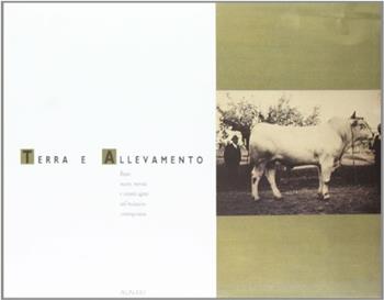 Terra e allevamento. Razze, mostre, mercati e contesti agrari nell'evoluzione contemporanea. L'album Semplicini. Ediz. illustrata  - Libro Alinari IDEA 2010, Toscana | Libraccio.it