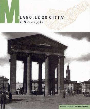 Milano. Le 20 città: i Navigli. Ediz. illustrata - Luca Sarzi Amadè, Italo Zannier - Libro Alinari IDEA 2010, Città, territorio e fotografia | Libraccio.it