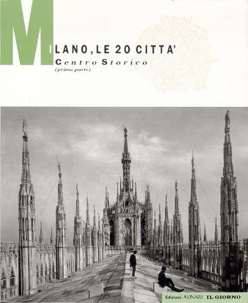 Milano. Le 20 città: centro storico. Ediz. illustrata. Vol. 1 - Luca Sarzi Amadè, Italo Zannier - Libro Alinari IDEA 2010, Città, territorio e fotografia | Libraccio.it