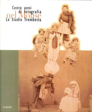 Lo studio Trombetta. Cento anni di fotografia nel Molise. Ediz. illustrata - Wladimiro Settimelli, A. Trombetta, Susanna Weber - Libro Alinari IDEA 2008, Monografie dei grandi fotografi | Libraccio.it