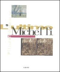 L' ultimo Michetti. Pittura e fotografia. Ediz. illustrata  - Libro Alinari IDEA 2011, Monografie dei grandi fotografi | Libraccio.it